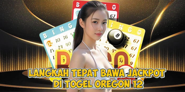 Langkah Tepat Bawa Jackpot di Togel Oregon 12