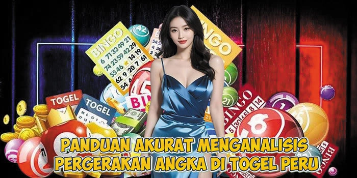 Panduan Akurat Menganalisis Pergerakan Angka di Togel Peru