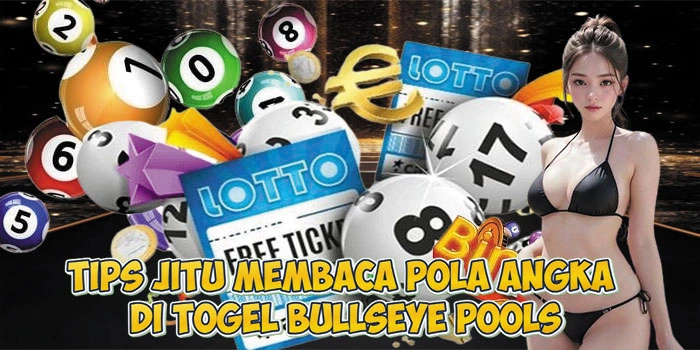 Tips Jitu Membaca Pola Angka di Togel Bullseye pools