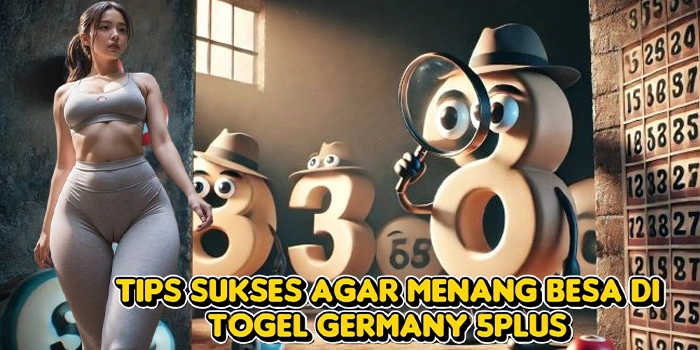 Tips Sukses Agar Menang Besa di Togel Germany 5Plus