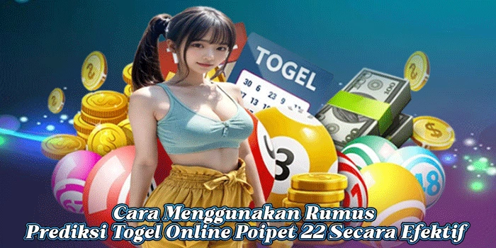 Cara Menggunakan Rumus Prediksi Togel Online Poipet 22 Secara Efektif 
