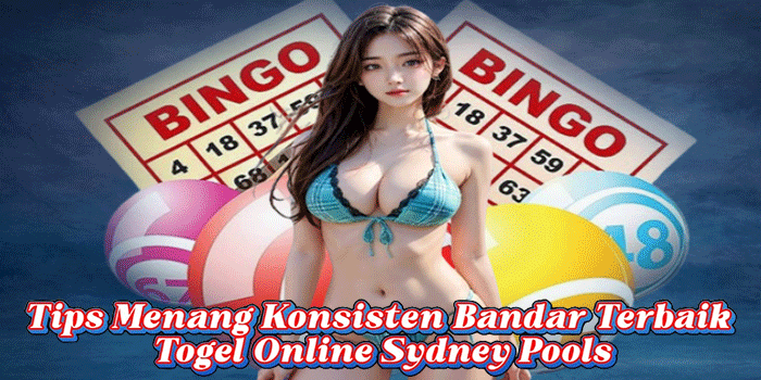 Tips Menang Konsisten Bandar Terbaik Togel Online Sydney Pools
