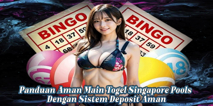 Panduan Aman Main Togel Singapore Pools Dengan Sistem Deposit Aman 
