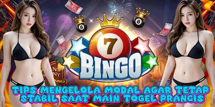 Tips Mengelola Modal Agar Tetap Stabil Saat Main Togel Prancis