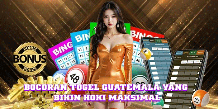 Bocoran Togel Guatemala Yang Bikin Hoki Maksimal