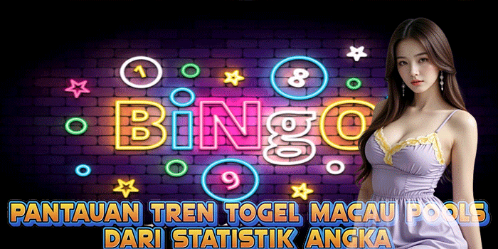 Pantauan Tren Togel Macau Pools Dari Statistik Angka