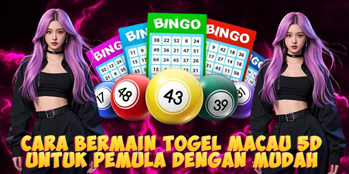 Cara Bermain Togel Macau 5D Untuk Pemula Dengan Mudah